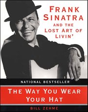 The Way You Wear Your Hat : Frank Sinatra and the Lost Art of Livin' cover image