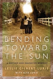 Bending toward the sun : a mother and daughter memoir cover image
