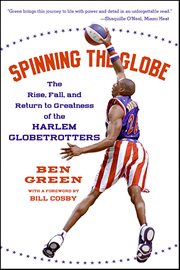 Spinning the Globe : The Rise, Fall, and Return to Greatness of the Harlem Globetrotters cover image
