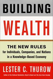Building Wealth : The New Rules for Individuals, Companies, and Nations in a Knowledge-Based Economy cover image