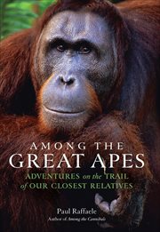 Among the great apes : adventures on the trail of our closest relatives cover image