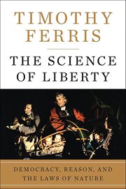 The Science of Liberty : Democracy, Reason, and the Laws of Nature cover image