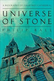 Universe of Stone : Chartres Cathedral and the Invention of the Gothic cover image