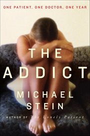 The Addict : One Patient, One Doctor, One Year cover image