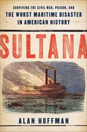 Sultana : Surviving the Civil War, Prison, and the Worst Maritime Disaster in American History cover image