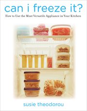 Can I Freeze It? : How to Use the Most Versatile Appliance in Your Kitchen cover image