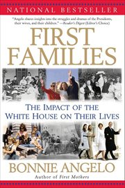First Families : The Impact of the White House on Their Lives cover image