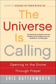 The Universe Is Calling : Opening to the Divine Through Prayer cover image