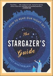The Stargazer's Guide : How to Read Our Night Sky cover image