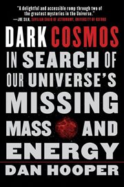 Dark Cosmos : In Search of Our Universe's Missing Mass and Energy cover image