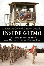 Inside Gitmo : The True Story Behind the Myths of Guantanamo Bay cover image