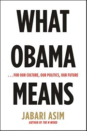 What Obama Means : . . . For Our Culture, Our Politics, Our Future cover image