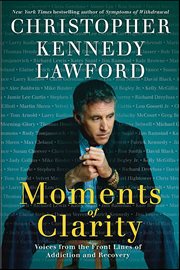 Moments of Clarity : Voices from the Front Lines of Addiction and Recovery cover image