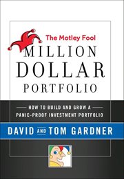 The Motley Fool Million Dollar Portfolio : How to Build and Grow a Panic-Proof Investment Portfolio cover image
