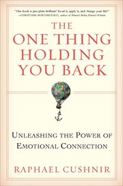 The One Thing Holding You Back : Unleashing the Power of Emotional Connection cover image