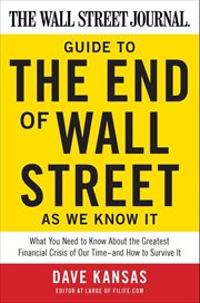 The Wall Street Journal Guide to the End of Wall Street as We Know It : What You Need to Know About the Greatest Financial Crisis of Our Time--and How to Survive It cover image