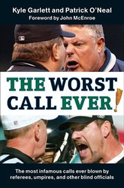 The Worst Call Ever! : The Most Infamous Calls Ever Blown by Referees, Umpires, and Other Blind Officials cover image