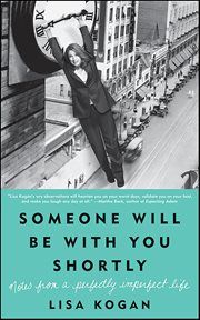 Someone Will Be With You Shortly : Notes from a Perfectly Imperfect Life cover image