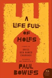 A Life Full of Holes : A Novel Recorded and Translated by Paul Bowles cover image