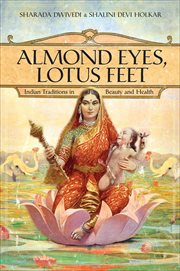 Almond Eyes, Lotus Feet : Indian Traditions in Beauty and Health cover image