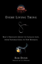 Every Living Thing : Man's Obsessive Quest to Catalog Life, from Nanobacteria to New Monkeys cover image