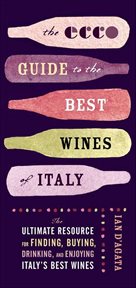 The Ecco Guide to the Best Wines of Italy : The Ultimate Resource for Finding, Buying, Drinking, and Enjoying Italy's Best Wines cover image