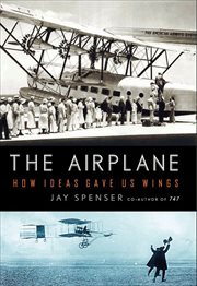 The Airplane : How Ideas Gave Us Wings cover image