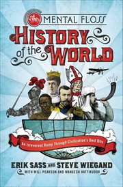 The Mental Floss History of the World : An Irreverent Romp Through Civilization's Best Bits cover image
