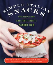 Simple Italian Snacks : More Recipes from America's Favorite Panini Bar cover image