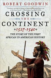 Crossing the Continent 1527–1540 : The Story of the First African in American History cover image