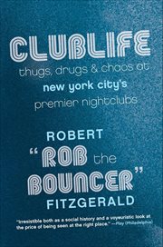 Clublife : Thugs, Drugs, and Chaos at New York City's Premier Nightclubs cover image