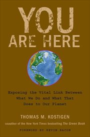 You Are Here : Exposing the Vital Link Between What We Do and What That Does to Our Planet cover image