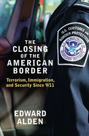 The Closing of the American Border : Terrorism, Immigration, and Security Since 9/11 cover image