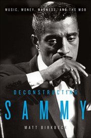 Deconstructing Sammy : Music, Money, and Madness cover image
