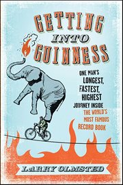 Getting into Guinness : One Man's Longest, Fastest, Highest Journey Inside the World's Most Famous Record Book cover image