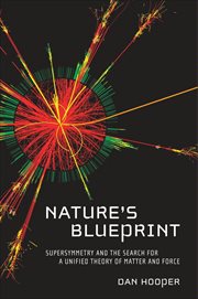Nature's Blueprint : Supersymmetry and the Search for a Unified Theory of Matter and Force cover image