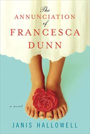 The Annunciation of Francesca Dunn : A Novel cover image