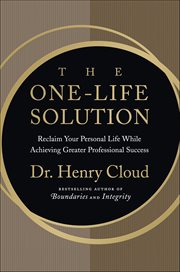 The One-Life Solution : Reclaim Your Personal Life While Achieving Greater Professional Success cover image