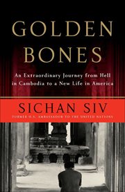 Golden Bones : An Extraordinary Journey from Hell in Cambodia to a New Life in America cover image