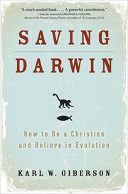 Saving Darwin : How to Be a Christian and Believe in Evolution cover image