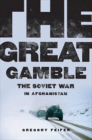 The Great Gamble : The Soviet War in Afghanistan cover image