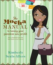 The Mocha Manual to Turning Your Passion into Profit : How to Find and Grow Your Side Hustle in Any Economy cover image