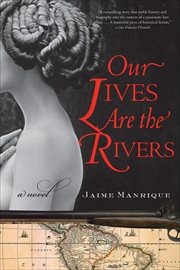 Our Lives Are the Rivers : A Novel cover image