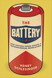 The Battery : How Portable Power Sparked a Technological Revolution cover image