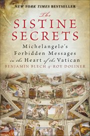 The Sistine Secrets : Michelangelo's Forbidden Messages in the Heart of the Vatican cover image