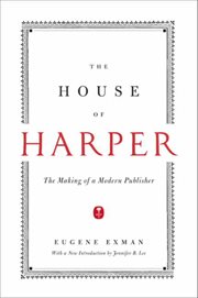 The House of Harper : The Making of a Modern Publisher cover image
