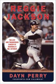 Reggie Jackson : The Life and Thunderous Career of Baseball's Mr. October cover image
