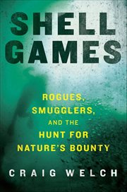 Shell Games : Rogues, Smugglers, and the Hunt for Nature's Bounty cover image