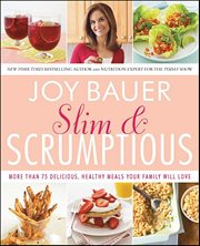 Slim & Scrumptious : More Than 75 Delicious, Healthy Meals Your Family Will Love cover image