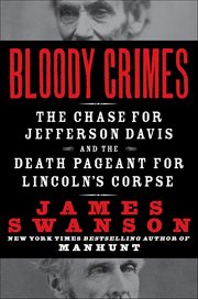 Bloody Crimes : The Chase For Jefferson Davis and the Death Pageant for Lincon's Corpse cover image